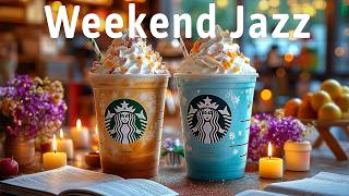 Delightful Morning Starbucks Coffee Jazz ☕ Happy Weekend with Soft Bossa Nova for Peaceful Moments