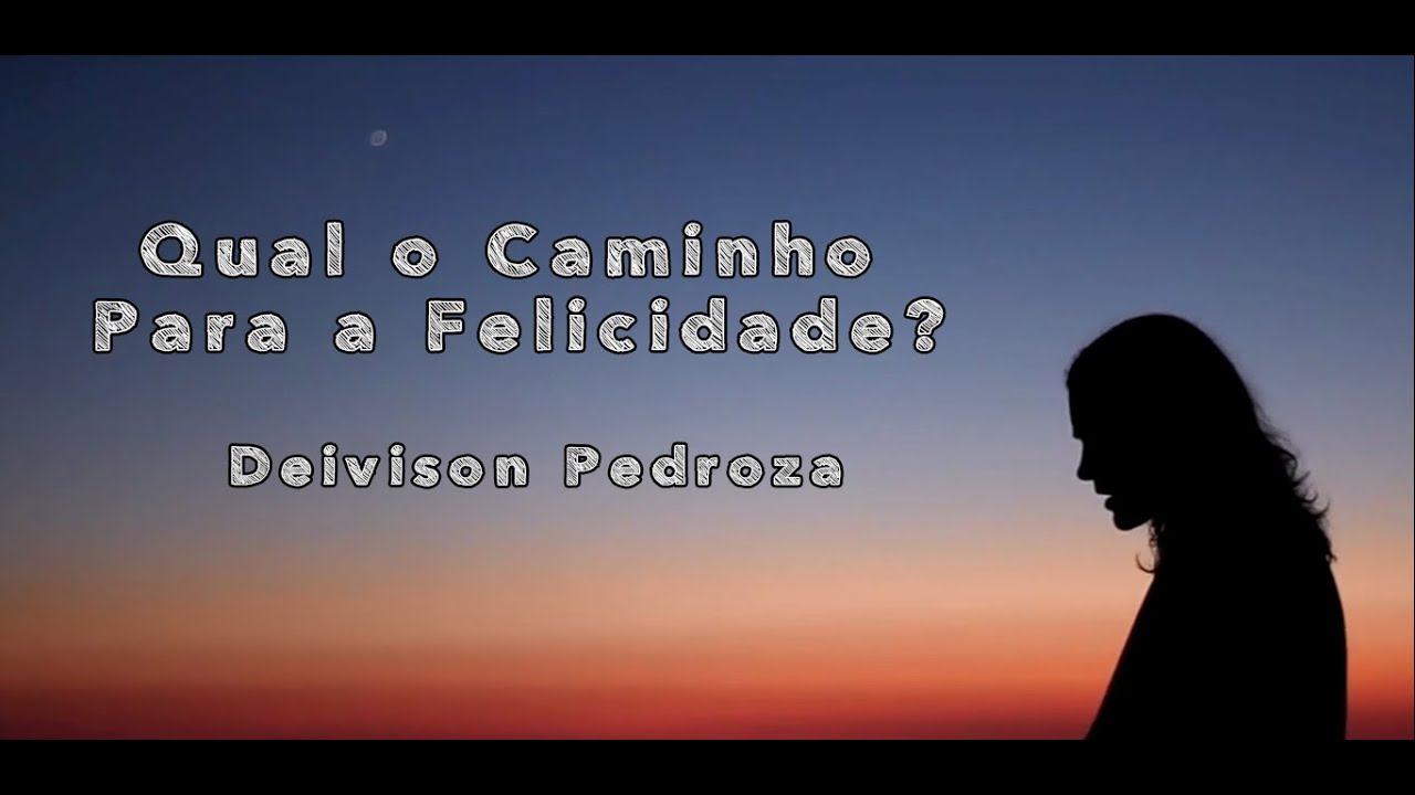 Qual o Caminho Para a Felicidade? - Motivacional Deivison Pedroza