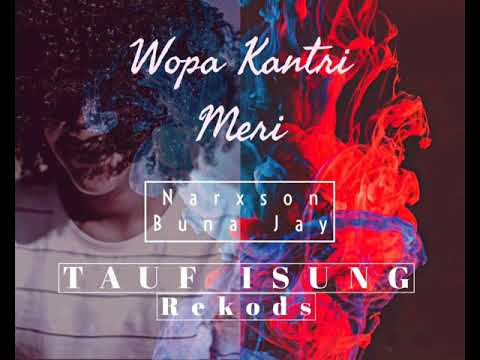 WOPA KANTRI MERI - Narxson feat BunaJay (Tauf Isung RekodZ)