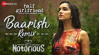 Baarish - Remix | DJ Notorious | Half Girlfriend | Arjun K &amp; Shraddha K