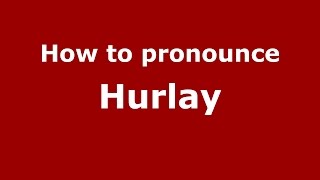 How to pronounce Hurlay