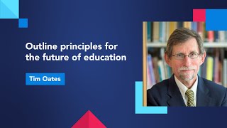 Outline principles for the future of education with Tim Oates