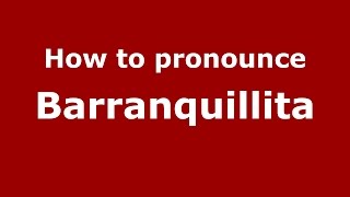 How to pronounce Barranquillita