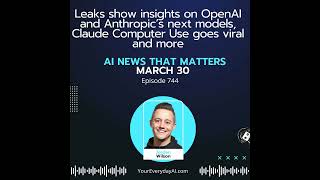 Ep 744: Leaks show insights on OpenAI and Anthropic’s next models, Claude Computer Use goes viral...
