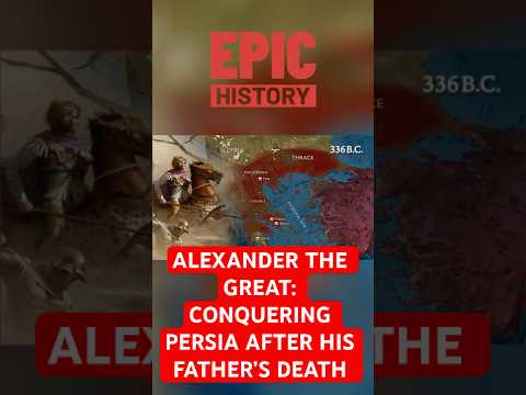 Alexander the Great: Conquering Persia After His Father's Death