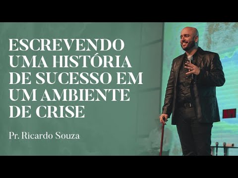 Pr. Ricardo Souza - Escrevendo Uma História de Sucesso Em Um Ambiente de Crise
