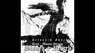 Seraphim Shock - Mommy Strange (Slowed + Reverb)
