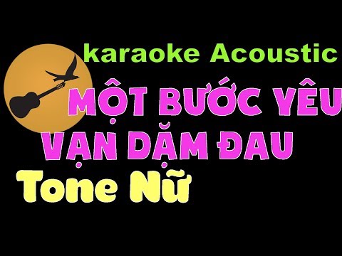 MỘT BƯỚC YÊU VẠN DẶM ĐAU Karaoke Tone Nữ
