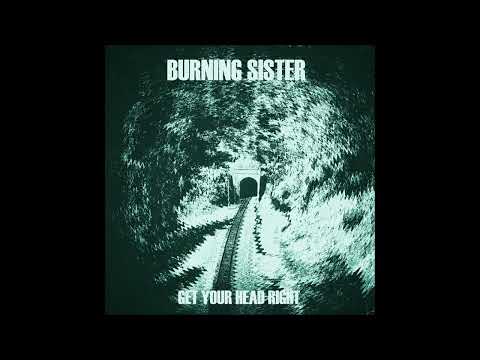 Burning Sister - Get Your Head Right (Ep 2023)