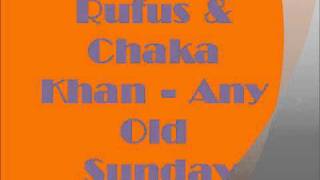 Rufus &amp; Chaka Khan - Any Old Sunday