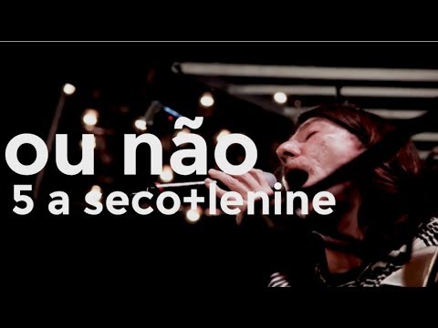 5 a seco e LENINE - ou não [OFICIAL]