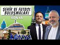 Şehir ve Futbol Buluşmaları | Konya | ""Stadımız Milli Takıma her zaman uğurlu geldi."