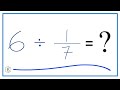 6 Divided By 1 7 Six Divided By One Seventh