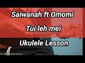 Saiwanah ft Omomi - Tui leh mei (Ukulele Lesson/Perhdan)