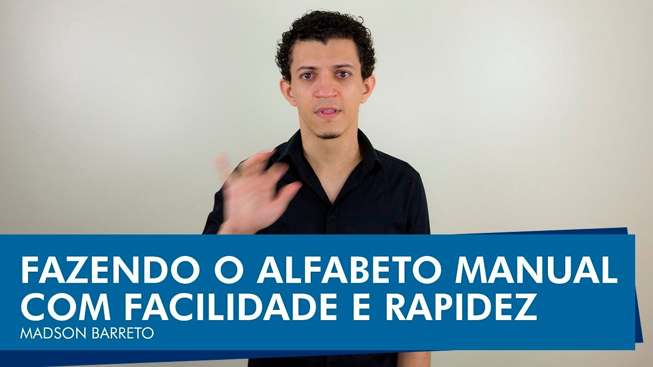 Como Fazer a Datilologia (Alfabeto Manual) da Libras Com Mais Facilidade e Rapidez - Madson Barreto