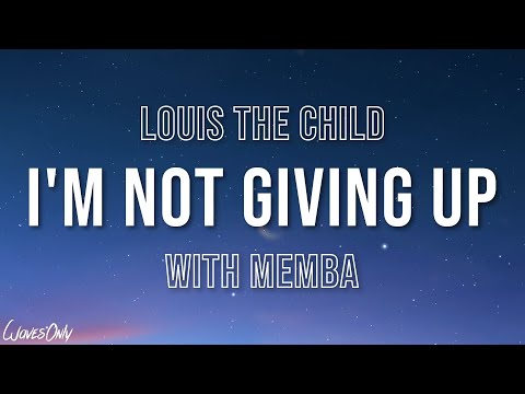 Louis The Child - I'm Not Giving Up (with MEMBA) [Lyrics]