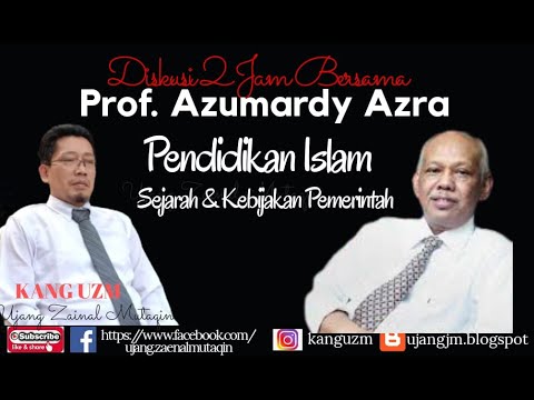PENDIDIKAN ISLAM ; Sejarah & Kebijakan Pemerintah II Diskusi Bersama Prof. Azumardy Azra
