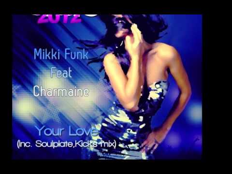 Mikki Funk feat Charmaine - Your Love (Inc. Kicks and Soulplate Mixes)