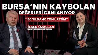 BURSA'NIN KAYBOLAN DEĞERLERİ CANLANIYOR: 5 YILDA 40 TON ÜRETİM | #27