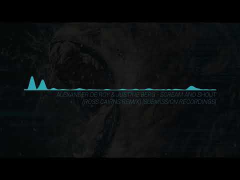 Alexander De Roy & Justine Berg - Scream and Shout (Ross Cairns Remix)