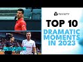 Top 10 ATP Dramatic Moments in 2023!