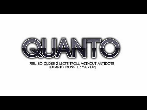 Feel So Close 2 Unite Troll Without Antidote (Quanto Monster Mashup)