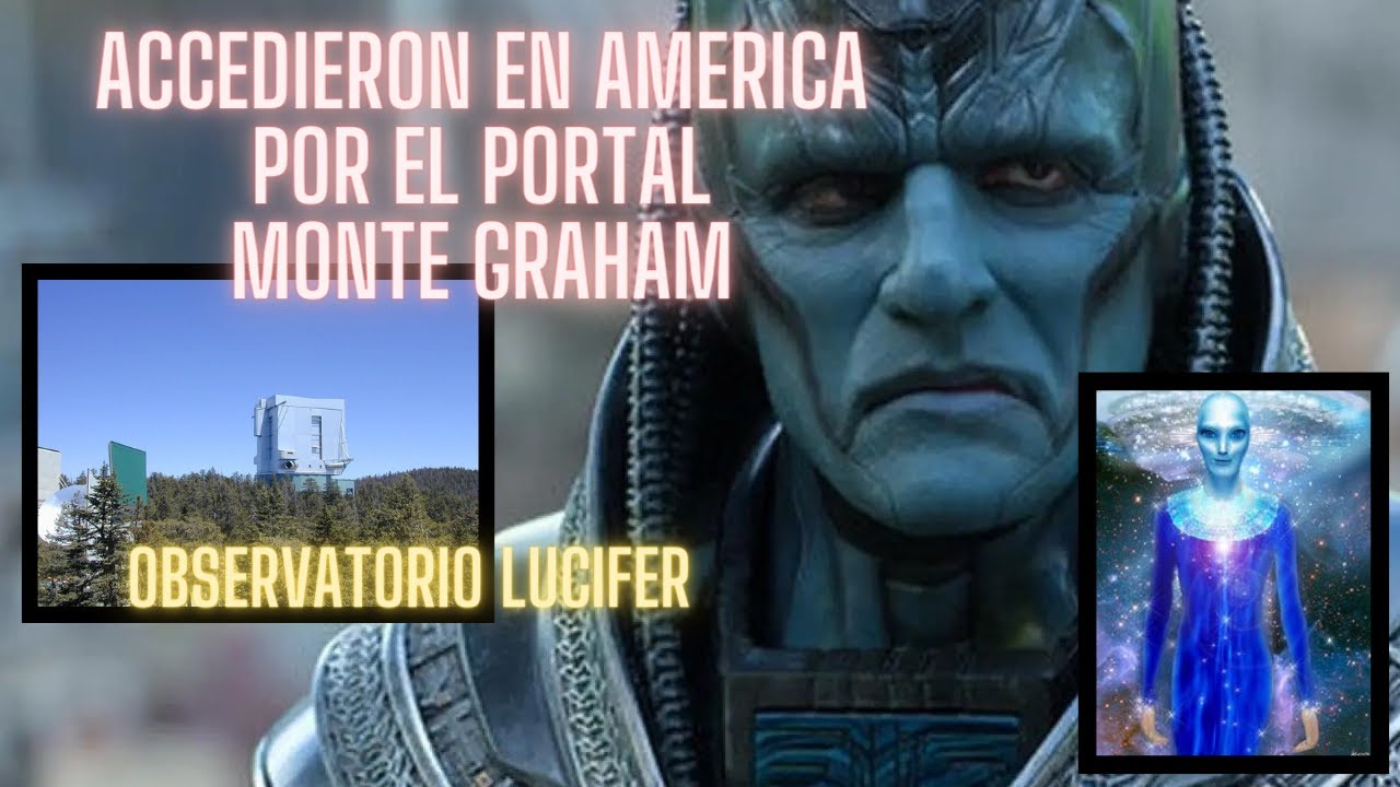 ARCONTES BAJARON EN AMERICA POR EL PORTAL HIPERDIMENSIONAL DEL  MONTE GRAHAM