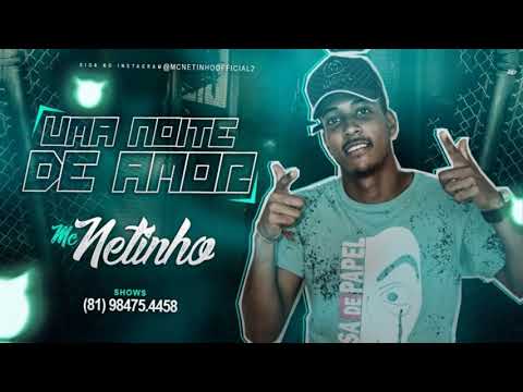 MC NETINHO - UMA NOITE DE AMOR ( LANÇAMENTO 2019 )