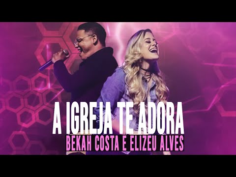 Bekah Costa e Elizeu Alves | A Igreja Te Adora - Legendado