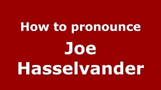 How to pronounce Joe Hasselvander