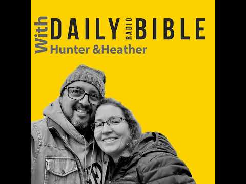 Daily Radio Bible - July 20th, 23 - A One Year Bible Journey with Hunter & Heather: 2 Chronicles...