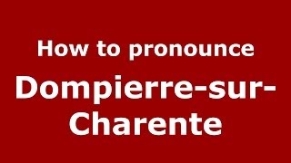 How to pronounce Dompierre-Sur-Charente