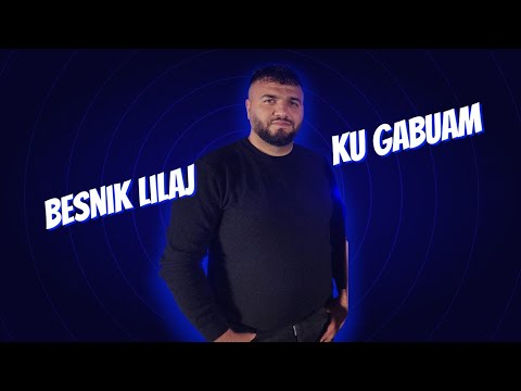 Besnik Lilaj - Ku gabuam