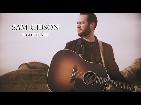 Sam Gibson - I Got It All - Official Video