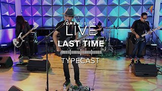 &quot;Last Time&quot; by Typecast | One Music LIVE
