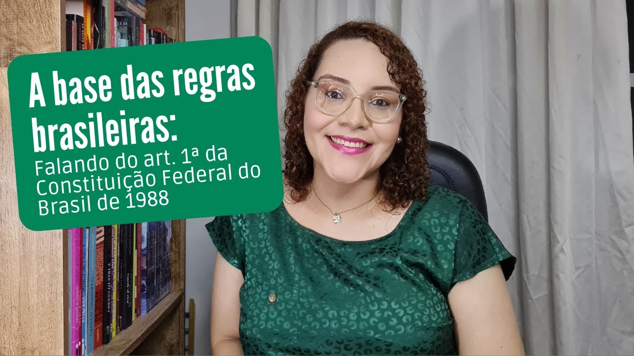A base das regras brasileiras: Falando do art. 1ª da Constituição Federal de 1988- Parte 01 da Série