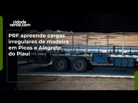 PRF apreende cargas irregulares de madeira em Picos e Alegrete do Piauí
