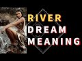 Dream about River: Unlocking the Hidden Meanings.River Symbolism and Interpretations.