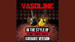 Vasoline (In the Style of Stone Temple Pilots) (Karaoke Version)