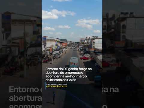 Entorno do DF ganha força na abertura de empresas e acompanha melhor março da história de Goiás