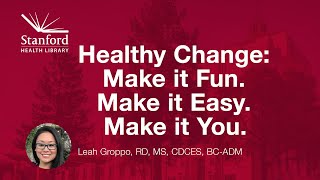 Healthy Change: Make it Fun. Make it Easy. Make it You.