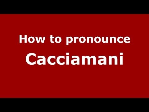 How to pronounce Cacciamani