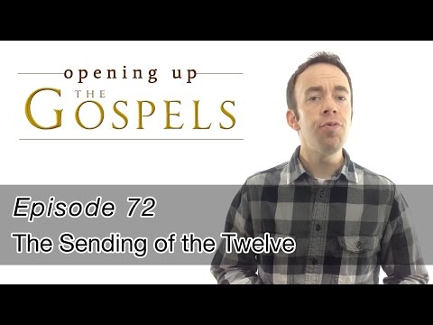Episode 72, The Sending of the Twelve - Opening Up the Gospels
