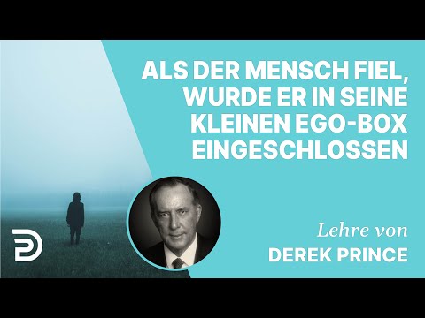 Derek Prince – Als der Mensch fiel, wurde er in seine kleine Ego Box eingeschlossen