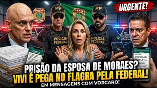 URGENTE! PRISÃO DA ESPOSA DE MORAES! VIVI É PEGA NO FLAGRA PELA FEDERAL EM MENSAGENS COM VORCARO!
