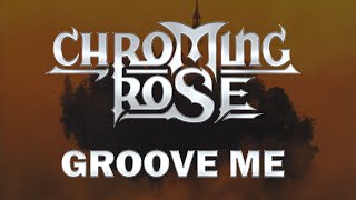 Chroming Rose - Groove Me (Lyrics) HQ Audio