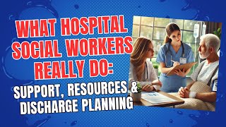 What Hospital Social Workers Really Do: Support, Resources & Discharge Planning