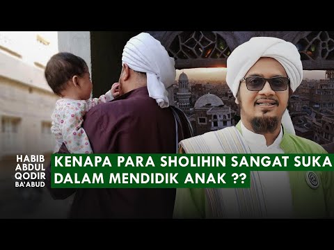 CARA MENDIDIK ANAK AGAR SHOLEH DAN SHOLEHAH | Habib Abdul Qodir Ba'abud