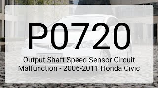 DTC P0720: Output Shaft Speed Sensor Circuit Malfunction - 2006-2011 Honda Civic