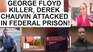 DEREK CHAUVIN, GEORGE FLOYD KILLER Attacked In Federal Prison!  In Bad Shape!